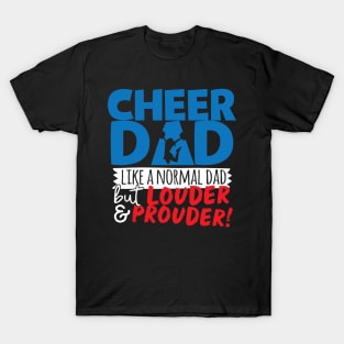 Cheer Dad Like A Normal Dad But Louder & Prouder T-Shirt